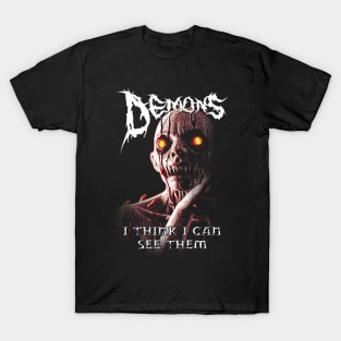 Demons! I Think I can See Them! T-Shirt